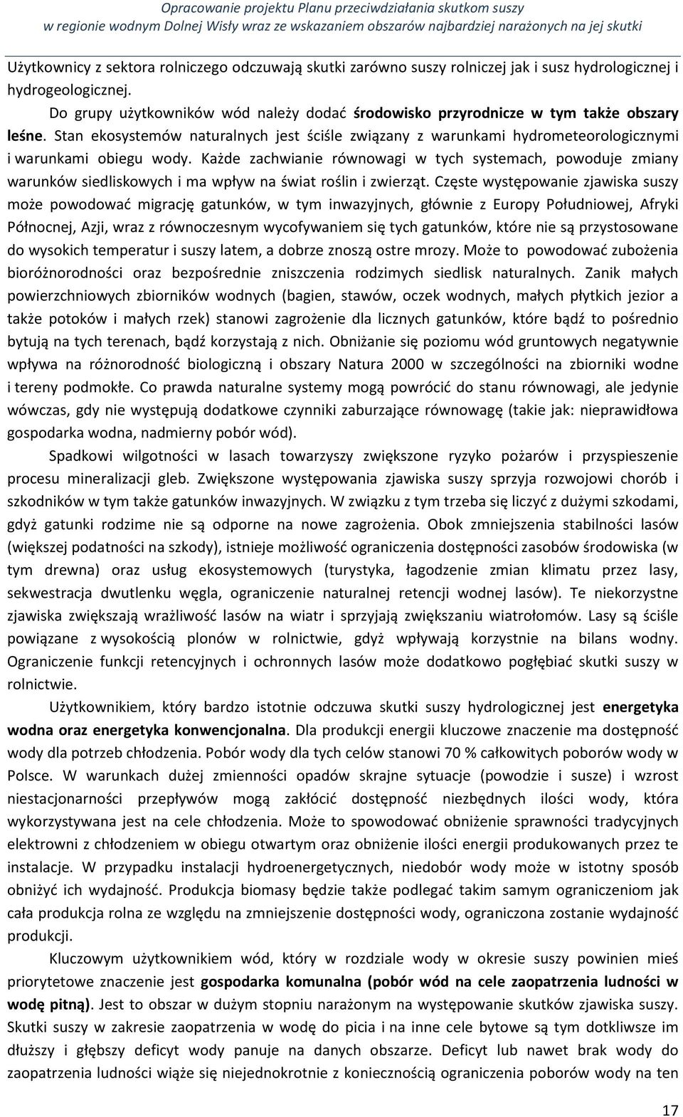 Każde zachwianie równowagi w tych systemach, powoduje zmiany warunków siedliskowych i ma wpływ na świat roślin i zwierząt.