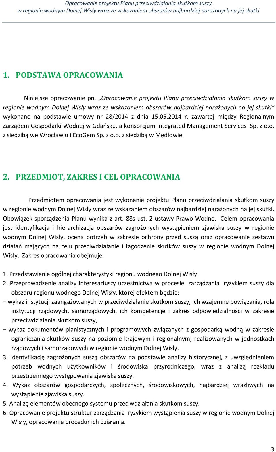 15.05.2014 r. zawartej między Regionalnym Zarządem Gospodarki Wodnej w Gdańsku, a konsorcjum Integrated Management Services Sp. z o.o. z siedzibą we Wrocławiu i EcoGem Sp. z o.o. z siedzibą w Mędłowie.