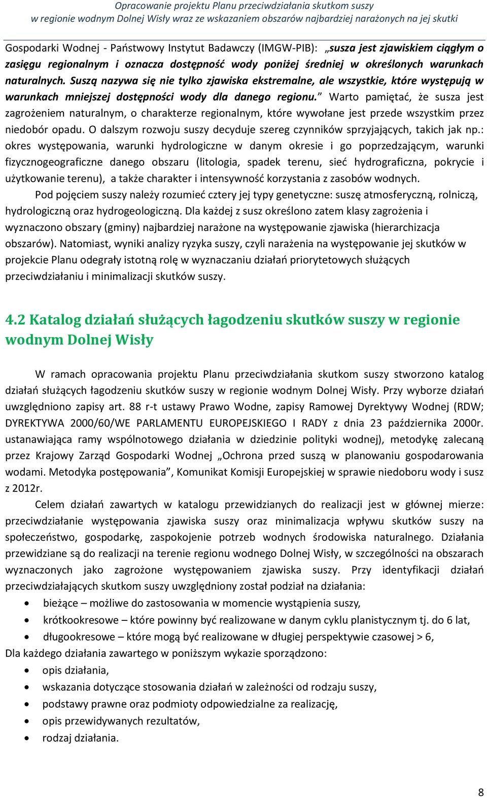 Warto pamiętać, że susza jest zagrożeniem naturalnym, o charakterze regionalnym, które wywołane jest przede wszystkim przez niedobór opadu.