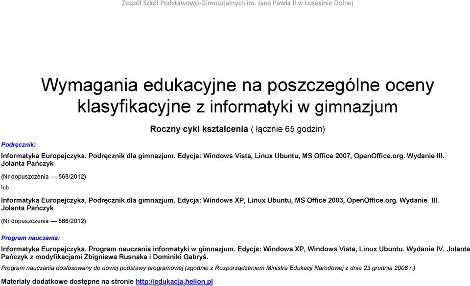 Edycja: Windows XP, Linux Ubuntu, MS Office 2003, OpenOffice.org. Wydanie III. Jolanta Pańczyk (Nr dopuszczenia 566/2012) Program nauczania: Informatyka Europejczyka.