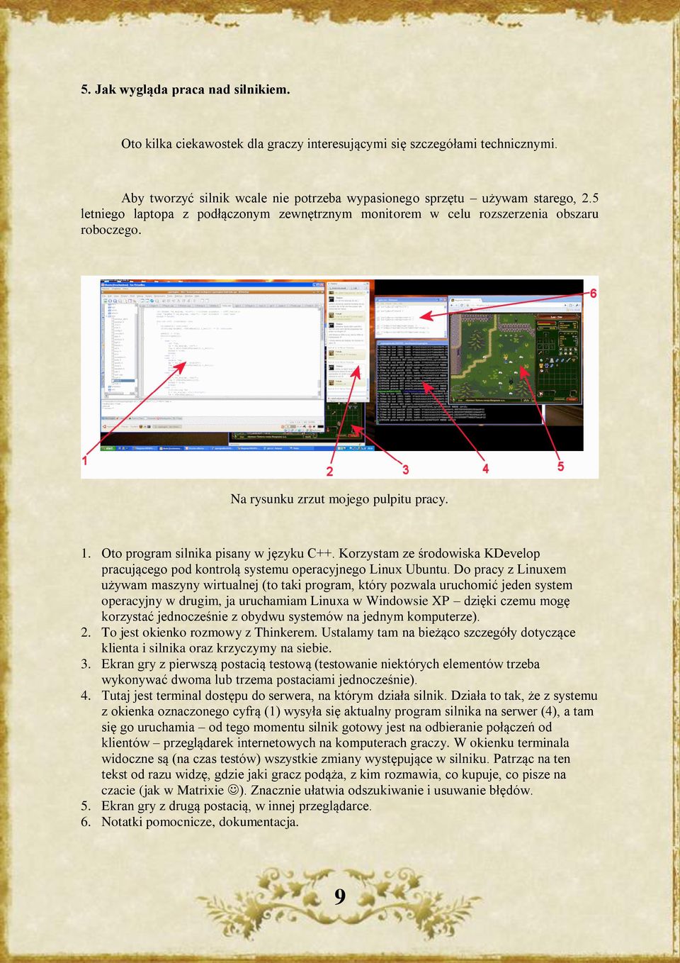 Korzystam ze środowiska KDevelop pracującego pod kontrolą systemu operacyjnego Linux Ubuntu.