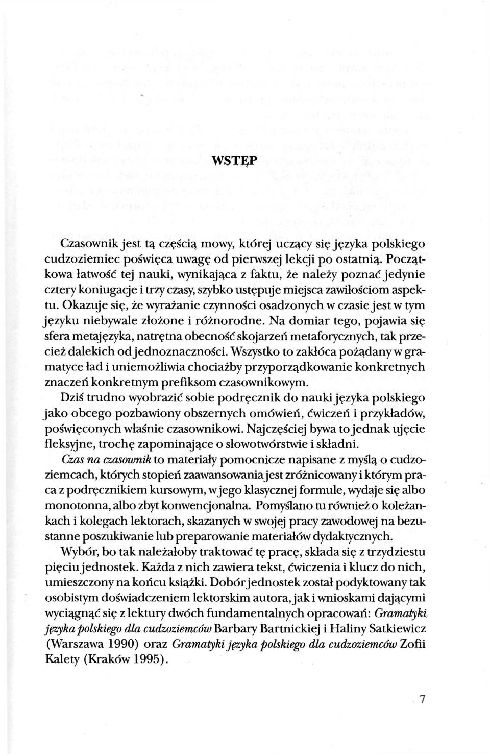 Okazuje się, że wyrażanie czynności osadzonych w czasie jest w tym języku niebywale złożone i różnorodne.