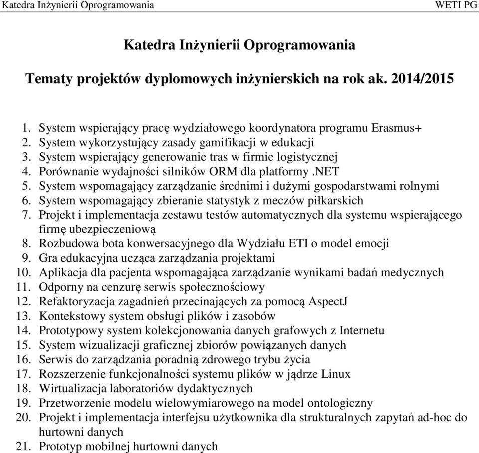 System wspomagający zarządzanie średnimi i dużymi gospodarstwami rolnymi 6. System wspomagający zbieranie statystyk z meczów piłkarskich 7.