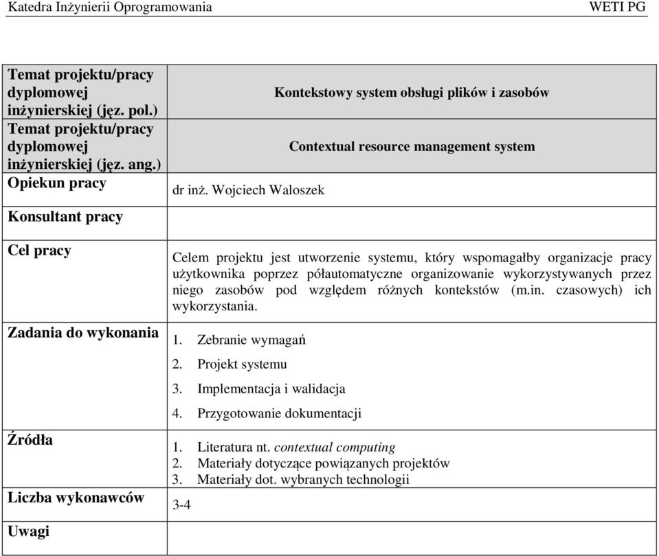 który wspomagałby organizacje pracy użytkownika poprzez półautomatyczne organizowanie wykorzystywanych przez niego zasobów pod względem