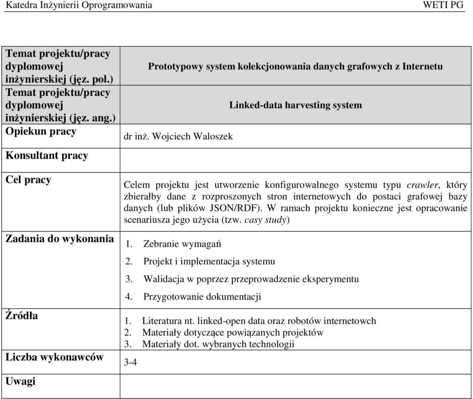 internetowych do postaci grafowej bazy danych (lub plików JSON/RDF). W ramach projektu konieczne jest opracowanie scenariusza jego użycia (tzw. casy study) 1.