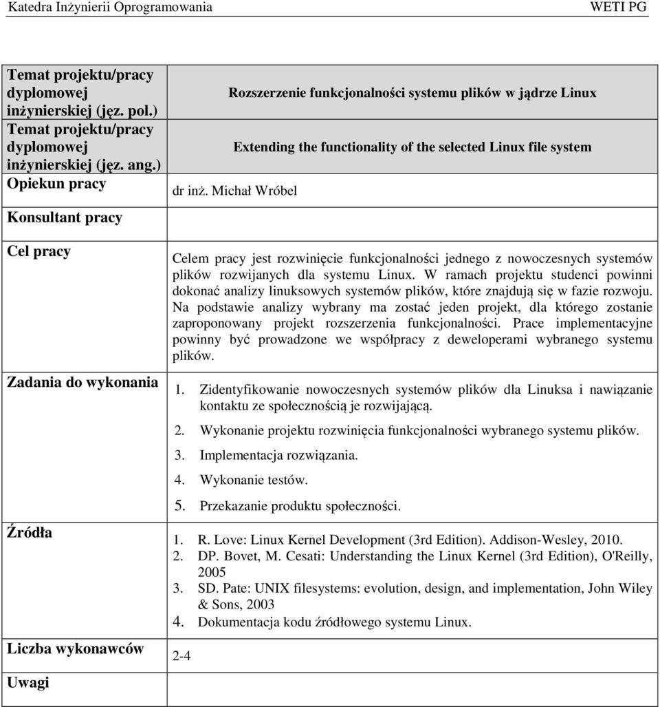 W ramach projektu studenci powinni dokonać analizy linuksowych systemów plików, które znajdują się w fazie rozwoju.