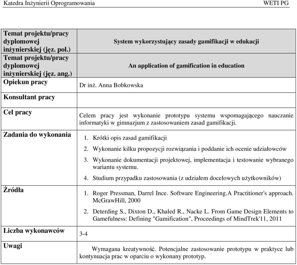 gimnazjum z zastosowaniem zasad gamifikacji. 3-4 1. Krótki opis zasad gamifikacji 2. Wykonanie kilku propozycji rozwiązania i poddanie ich ocenie udziałowców 3.