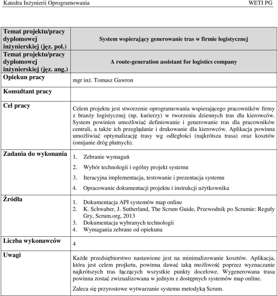 kurierzy) w tworzeniu dziennych tras dla kierowców. System powinien umożliwiać definiowanie i generowanie tras dla pracowników centrali, a także ich przeglądanie i drukowanie dla kierowców.