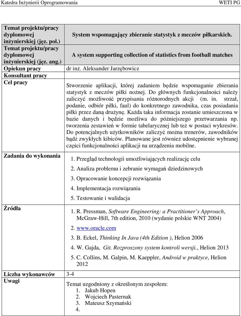 Do głównych funkcjonalności należy zaliczyć możliwość przypisania różnorodnych akcji (m. in. strzał, podanie, odbiór piłki, faul) do konkretnego zawodnika, czas posiadania piłki przez daną drużynę.