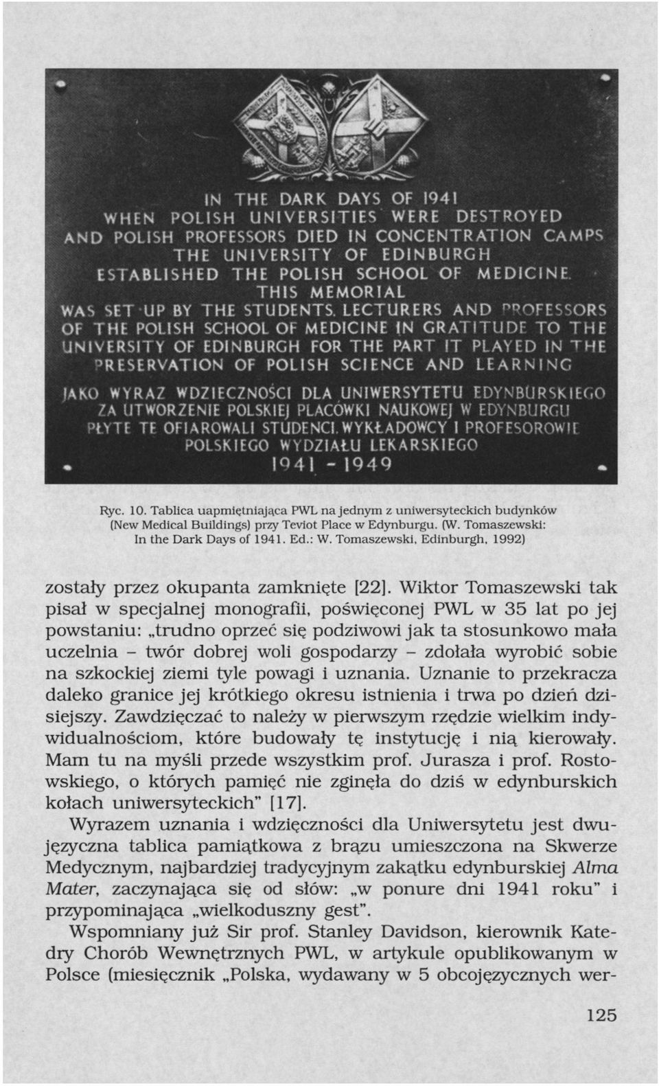 LECTURERS AND "POFESSORS OF THE POLISH SCHOOL OF MEDICINE IN GRATITUDE TO THE UNIVERSITY OF EDINBURGH FOR THE PART IT PLAYED IN ^HE PRESERVATION OF POLISH SCIENCE AND LEARNING IAKO WYRAZ WDZIĘCZNOŚCI