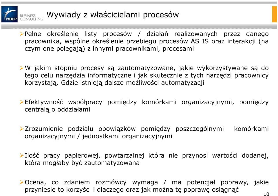 Gdzie istnieją dalsze możliwości automatyzacji Efektywność współpracy pomiędzy komórkami organizacyjnymi, pomiędzy centralą o oddziałami Zrozumienie podziału obowiązków pomiędzy poszczególnymi