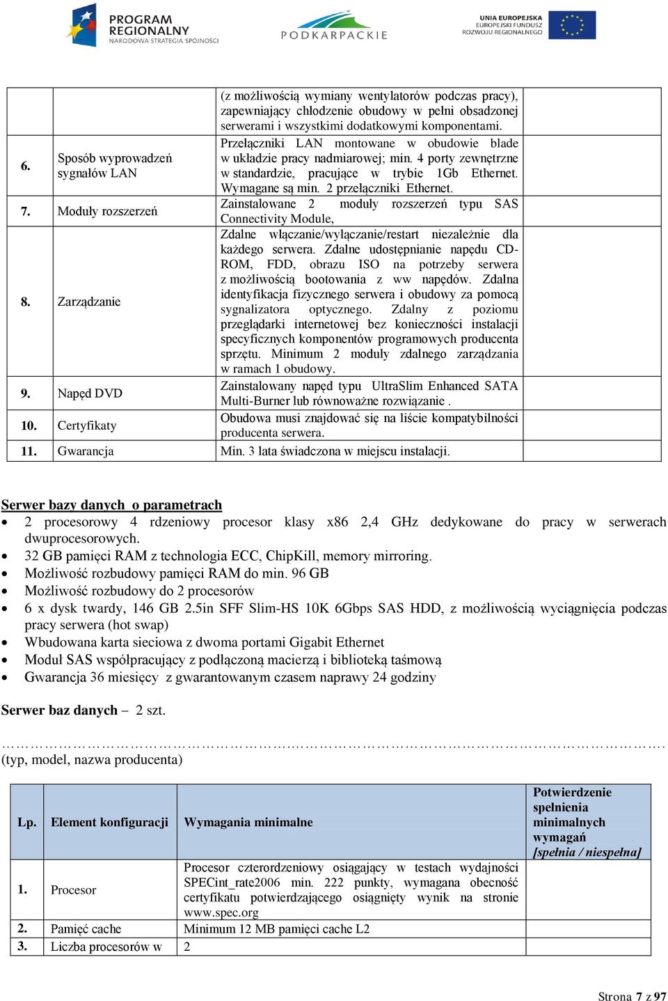 Przełączniki LAN montowane w obudowie blade w układzie pracy nadmiarowej; min. 4 porty zewnętrzne w standardzie, pracujące w trybie 1Gb Ethernet. Wymagane są min. 2 przełączniki Ethernet.