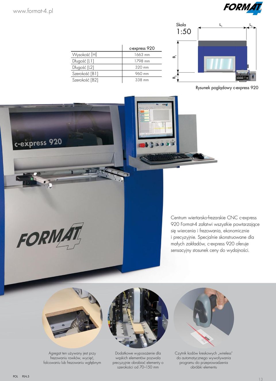 Centrum wiertarsko-frezarskie CNC c-express 920 Format-4 załatwi wszystkie powtarzające się wiercenia i frezowania, ekonomicznie i precyzyjnie.