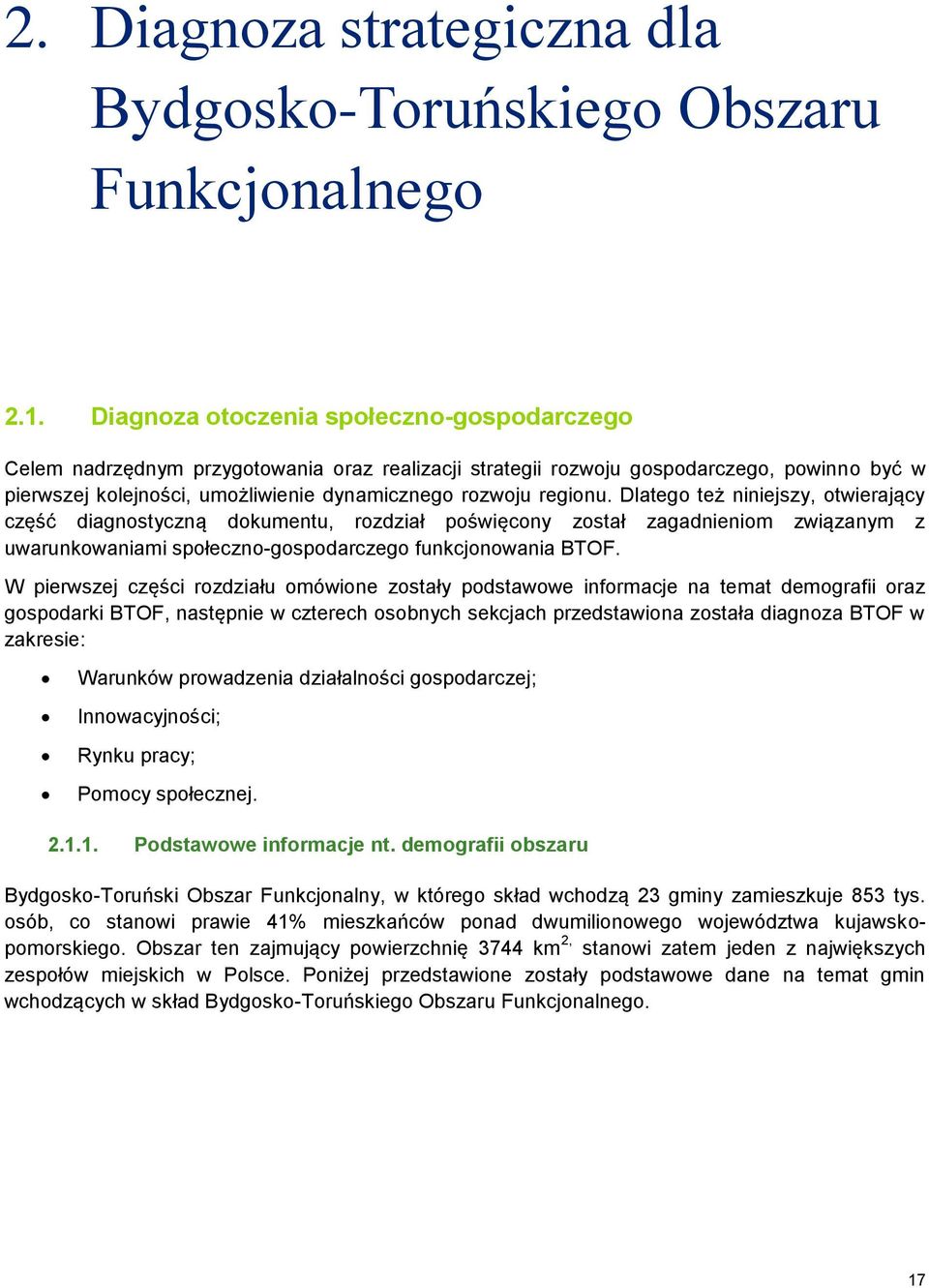 regionu. Dlatego też niniejszy, otwierający część diagnostyczną dokumentu, rozdział poświęcony został zagadnieniom związanym z uwarunkowaniami społeczno-gospodarczego funkcjonowania BTOF.