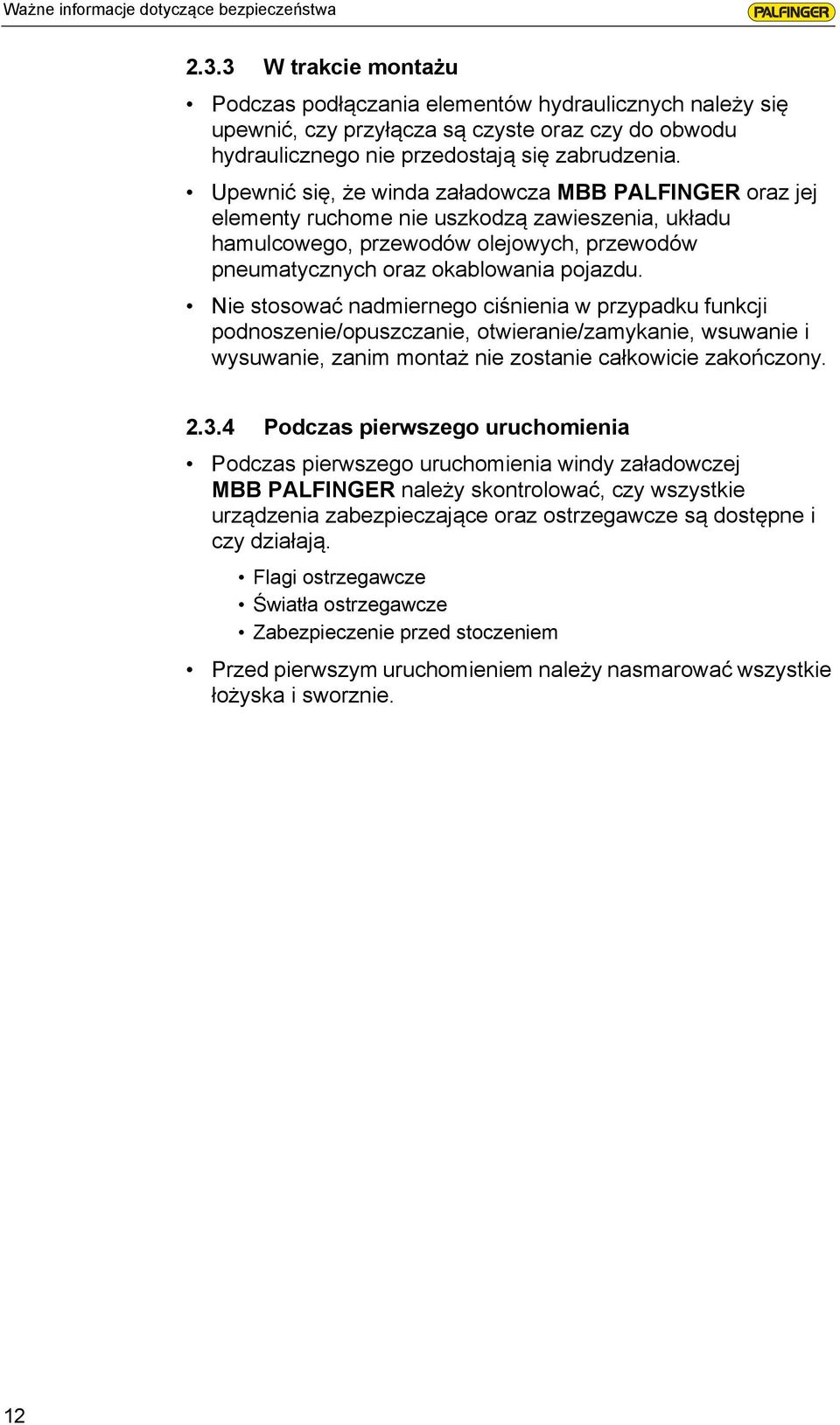 Upewnić się, że winda załadowcza MBB PALFINGER oraz jej elementy ruchome nie uszkodzą zawieszenia, układu hamulcowego, przewodów olejowych, przewodów pneumatycznych oraz okablowania pojazdu.