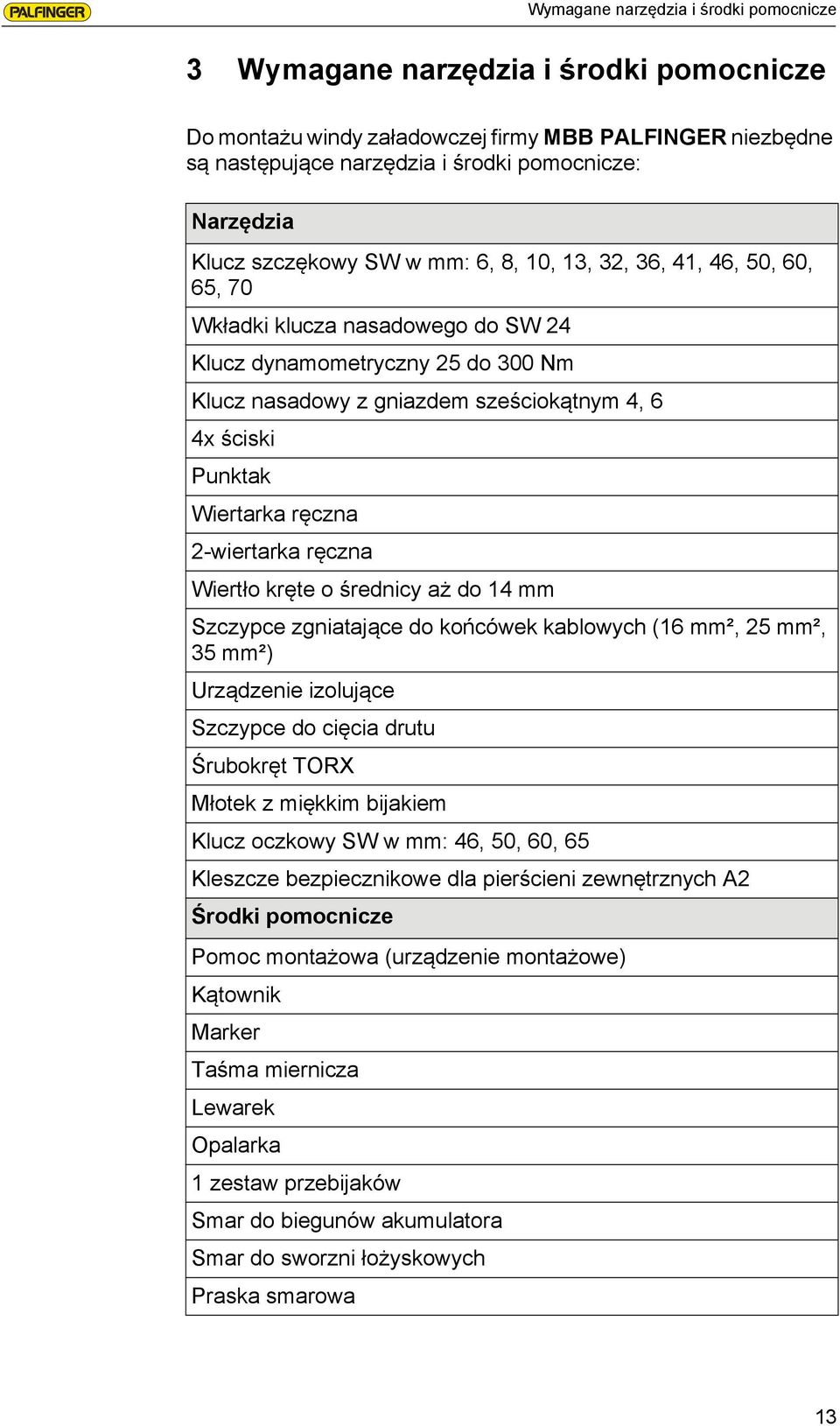 Punktak Wiertarka ręczna 2-wiertarka ręczna Wiertło kręte o średnicy aż do 14 mm Szczypce zgniatające do końcówek kablowych (16 mm², 25 mm², 35 mm²) Urządzenie izolujące Szczypce do cięcia drutu