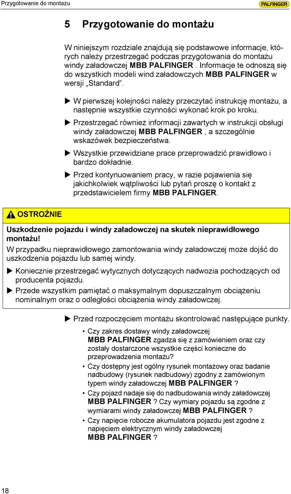 W pierwszej kolejności należy przeczytać instrukcję montażu, a następnie wszystkie czynności wykonać krok po kroku.