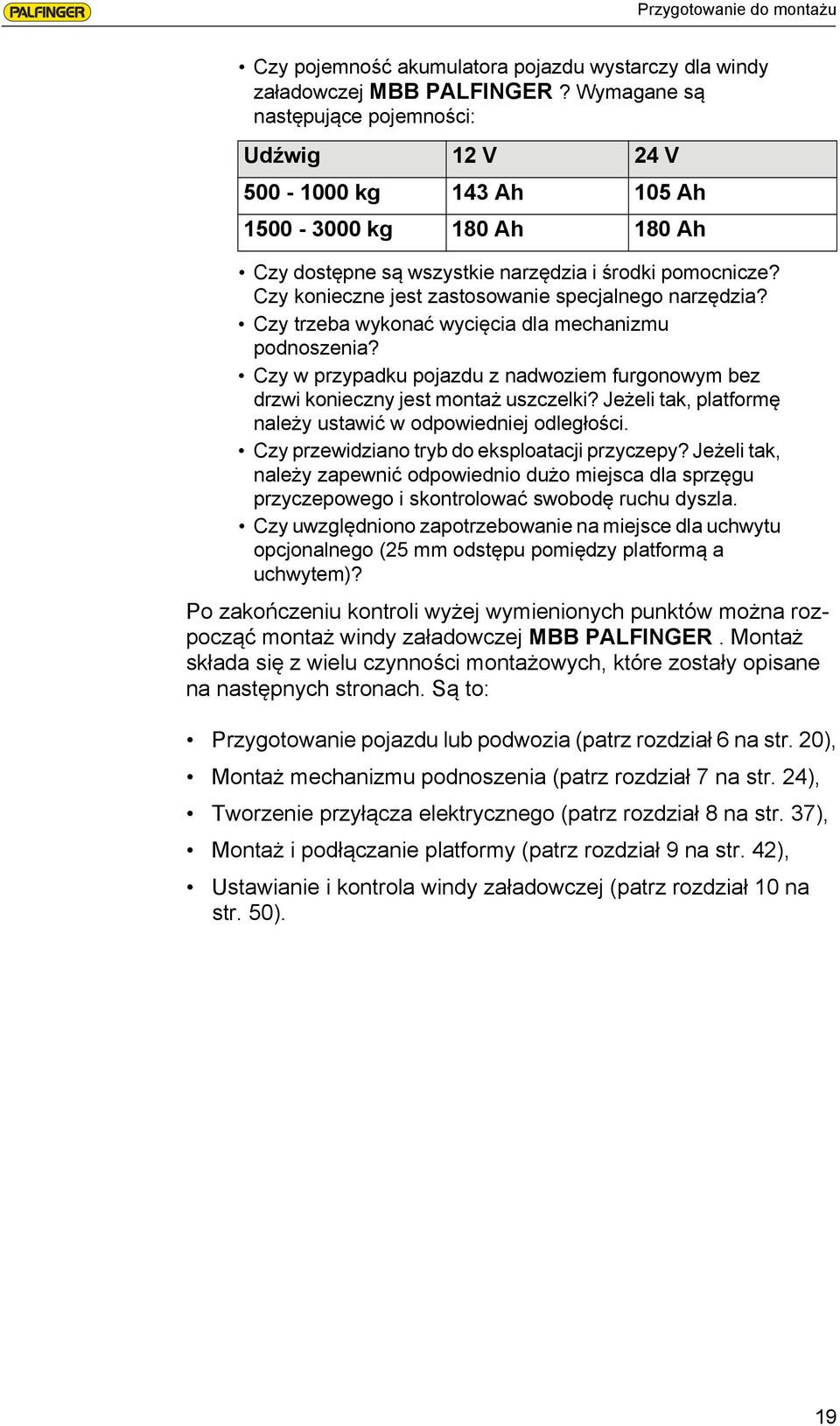 Czy konieczne jest zastosowanie specjalnego narzędzia? Czy trzeba wykonać wycięcia dla mechanizmu podnoszenia? Czy w przypadku pojazdu z nadwoziem furgonowym bez drzwi konieczny jest montaż uszczelki?