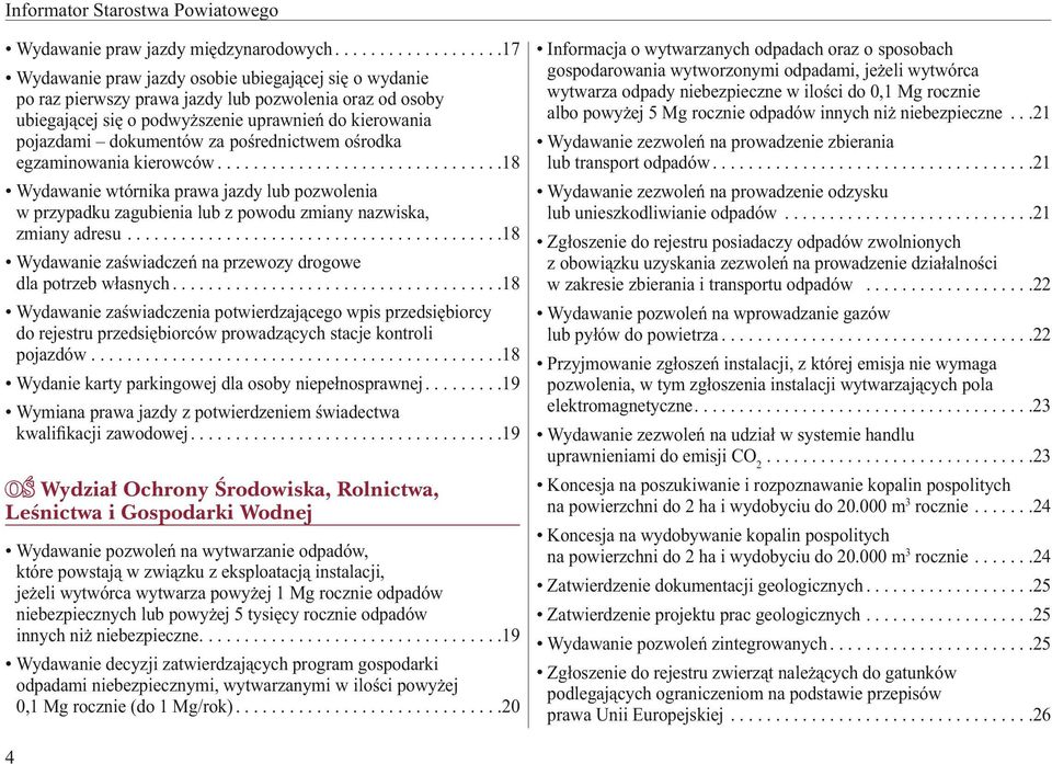 dokumentów za pośrednictwem ośrodka egzaminowania kierowców................................18 Wydawanie wtórnika prawa jazdy lub pozwolenia w przypadku zagubienia lub z powodu zmiany nazwiska, zmiany adresu.