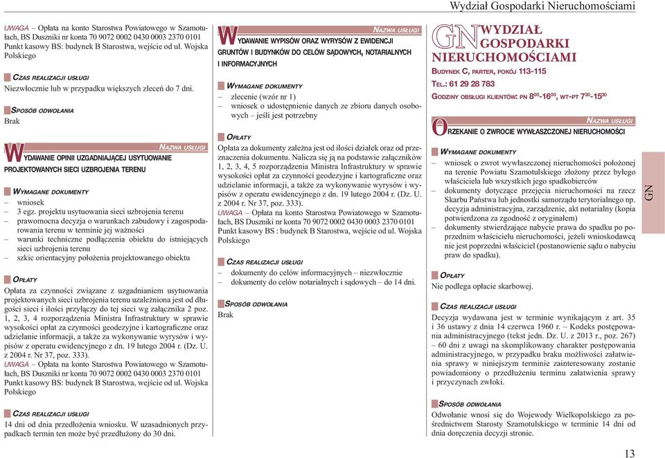 projektu usytuowania sieci uzbrojenia terenu prawomocna decyzja o warunkach zabudowy i zagospodarowania terenu w terminie jej ważności warunki techniczne podłączenia obiektu do istniejących sieci