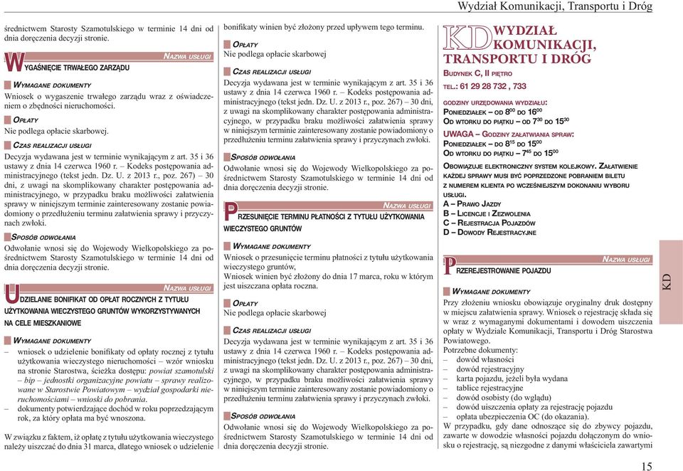 oświadczeniem o zbędności nieruchomości. Nie podlega opłacie skarbowej. Decyzja wydawana jest w terminie wynikającym z art. 35 i 36 ustawy z dnia 14 czerwca 1960 r.