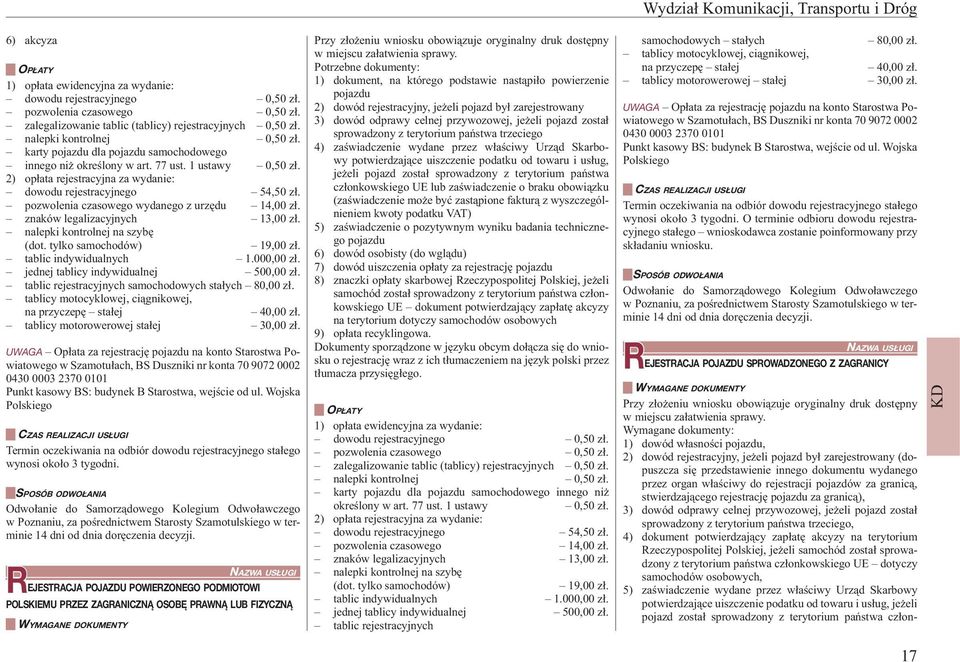 2) opłata rejestracyjna za wydanie: dowodu rejestracyjnego 54,50 zł. pozwolenia czasowego wydanego z urzędu 14,00 zł. znaków legalizacyjnych 13,00 zł. nalepki kontrolnej na szybę (dot.