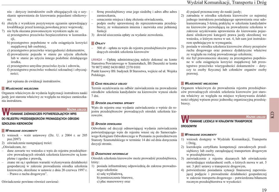 celu osiągnięcia korzyści majątkowej lub osobistej, c) przestępstwo przeciwko wiarygodności dokumentów, d) prowadzenie pojazdu w stanie po użyciu alkoholu lub w stanie po użyciu innego podobnie