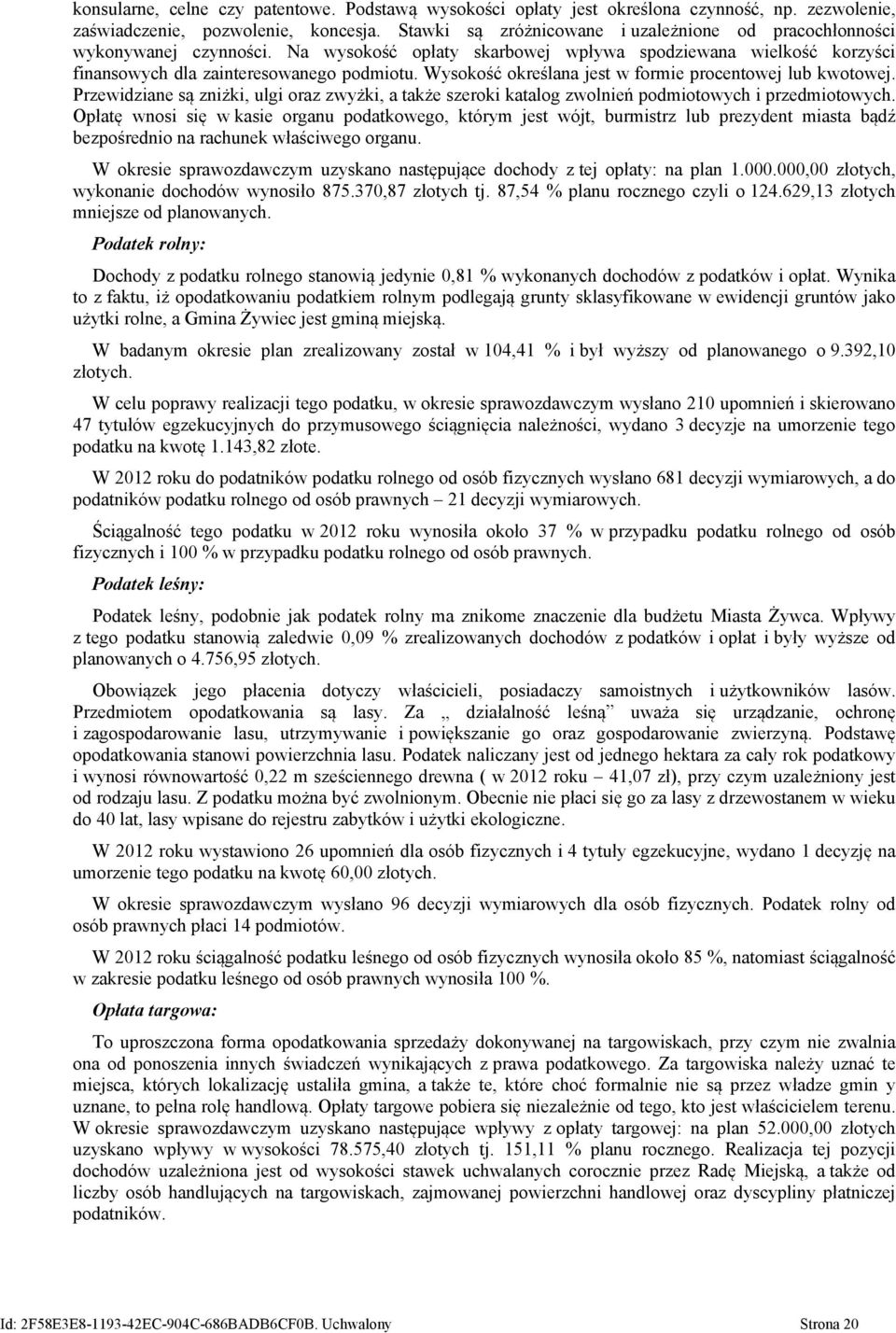 Wysokość określana jest w formie procentowej lub kwotowej. Przewidziane są zniżki, ulgi oraz zwyżki, a także szeroki katalog zwolnień podmiotowych i przedmiotowych.