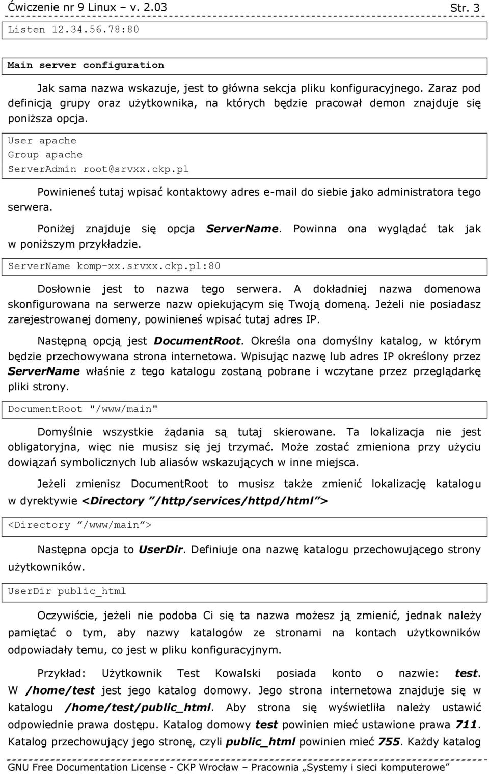 Powinieneś tutaj wpisać kontaktowy adres e-mail do siebie jako administratora tego Poniżej znajduje się opcja ServerName. Powinna ona wyglądać tak jak w poniższym przykładzie. ServerName komp-xx.