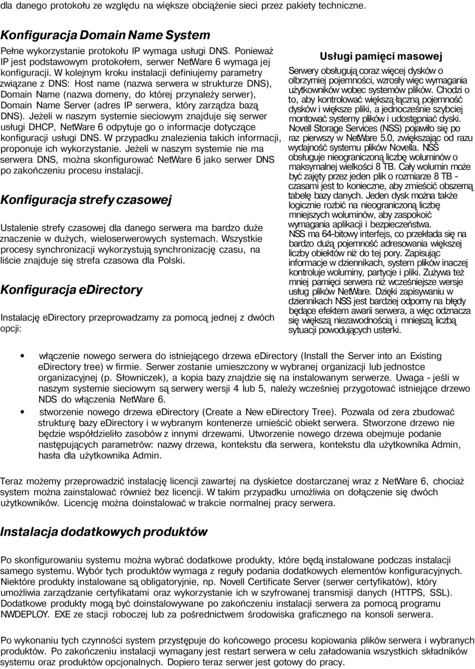 W kolejnym kroku instalacji definiujemy parametry związane z DNS: Host name (nazwa serwera w strukturze DNS), Domain Name (nazwa domeny, do której przynależy serwer), Domain Name Server (adres IP