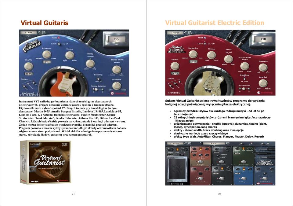 elektryczne: Fender Stratocaster, Squier Stratocaster "hank Marvin", Fender Telecaster, Gibson ES- 335, Gibson Les Paul Classic) z których kaŝda/kaŝdy pozwala na wykorzystanie 8 wariacji uderzeń w