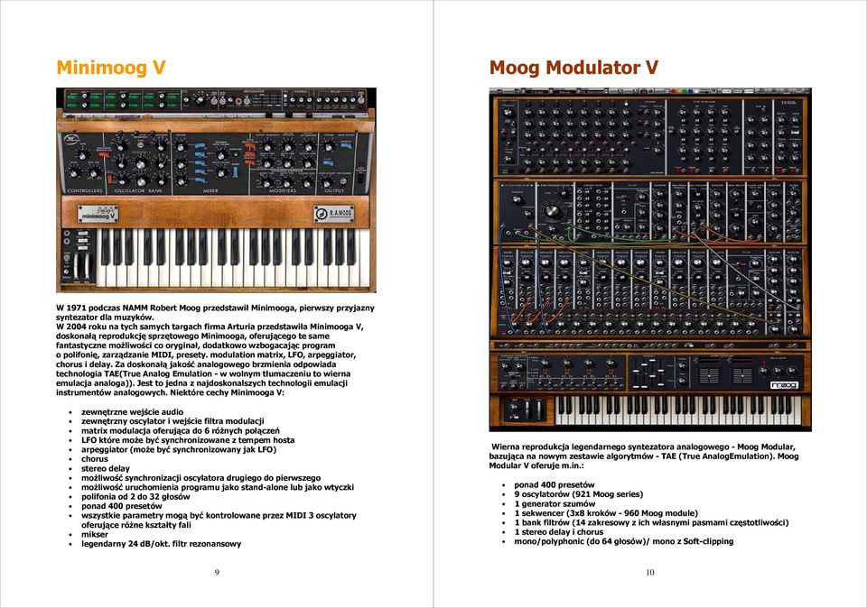 program o polifonię, zarządzanie MIDI, presety. modulation matrix, LFO, arpeggiator, chorus i delay.