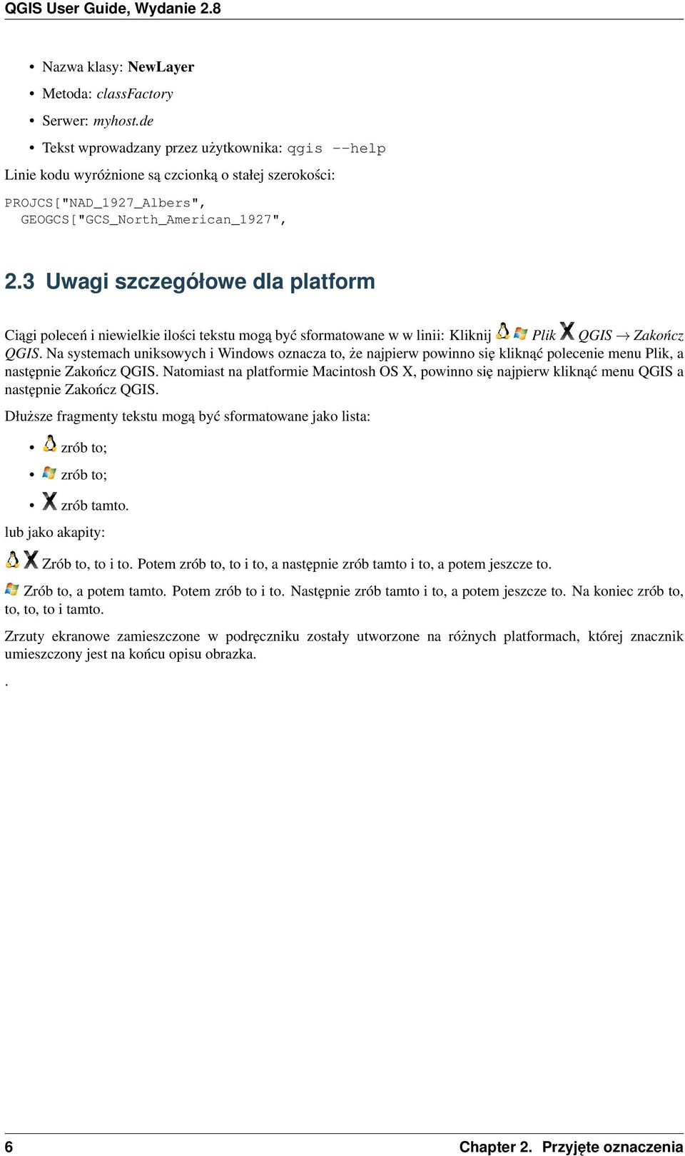 3 Uwagi szczegółowe dla platform Ciągi poleceń i niewielkie ilości tekstu mogą być sformatowane w w linii: Kliknij Plik QGIS Zakończ QGIS.