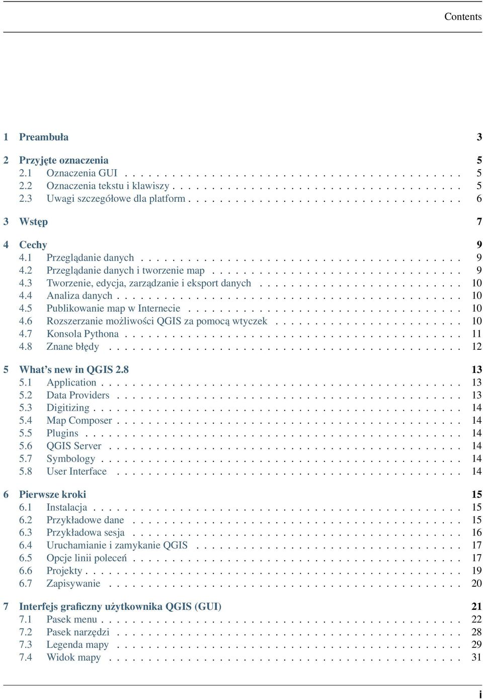 ......................... 10 4.4 Analiza danych............................................ 10 4.5 Publikowanie map w Internecie................................... 10 4.6 Rozszerzanie możliwości QGIS za pomocą wtyczek.