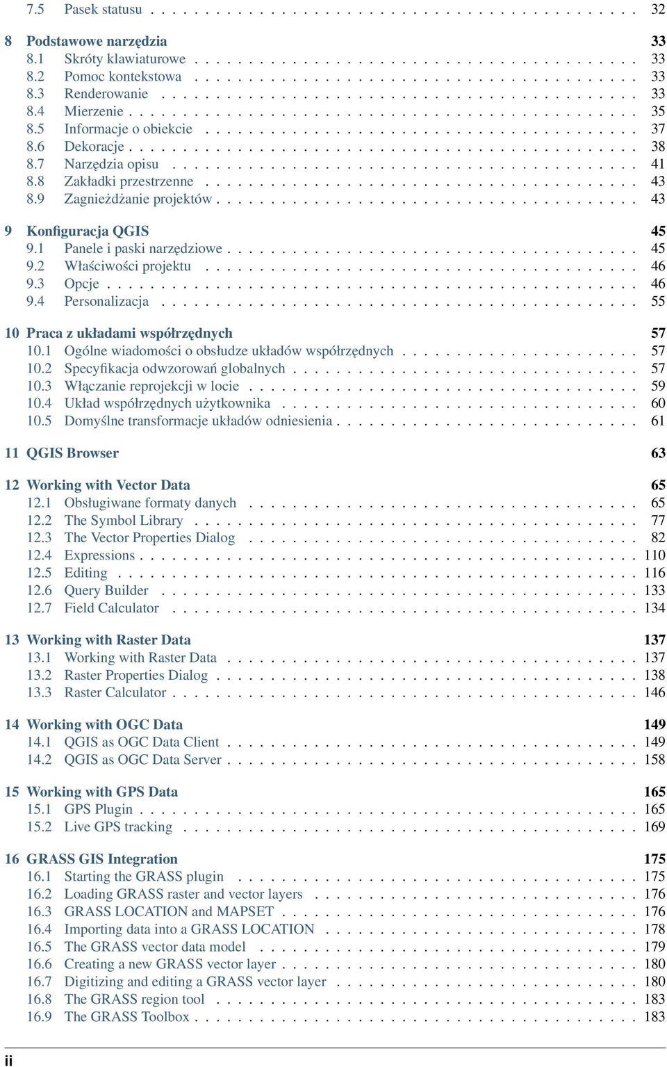 7 Narzędzia opisu........................................... 41 8.8 Zakładki przestrzenne........................................ 43 8.9 Zagnieżdżanie projektów....................................... 43 9 Konfiguracja QGIS 45 9.