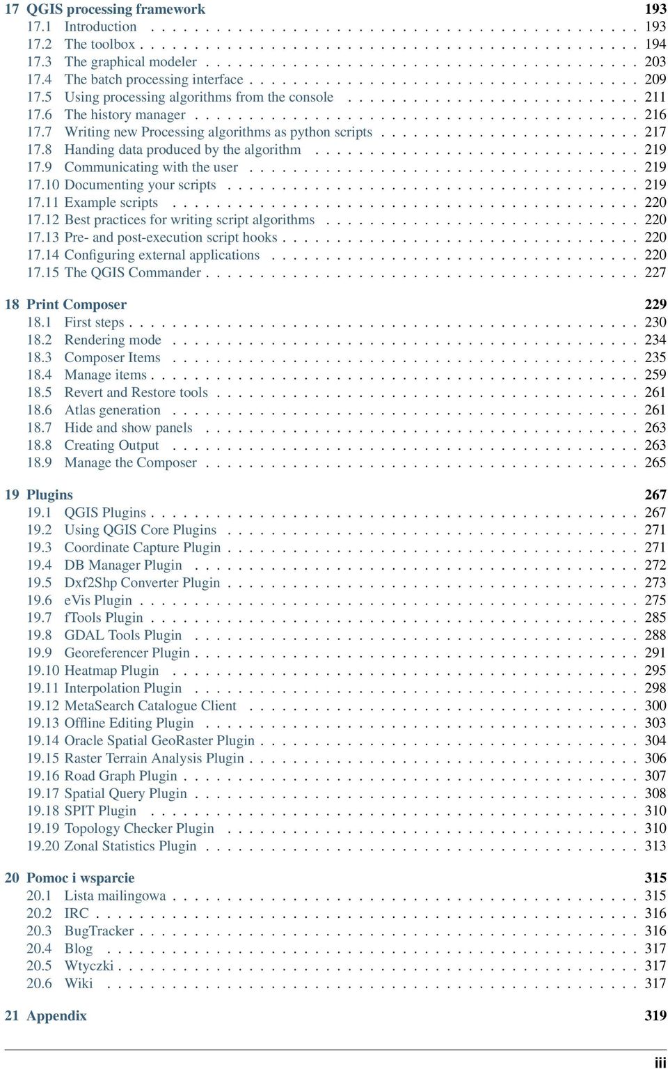 6 The history manager......................................... 216 17.7 Writing new Processing algorithms as python scripts........................ 217 17.8 Handing data produced by the algorithm.