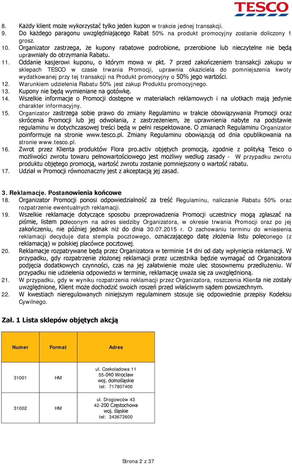 7 przed zakończeniem transakcji zakupu w sklepach TESCO w czasie trwania Promocji, uprawnia okaziciela do pomniejszenia kwoty wydatkowanej przy tej transakcji na Produkt promocyjny o 50% jego