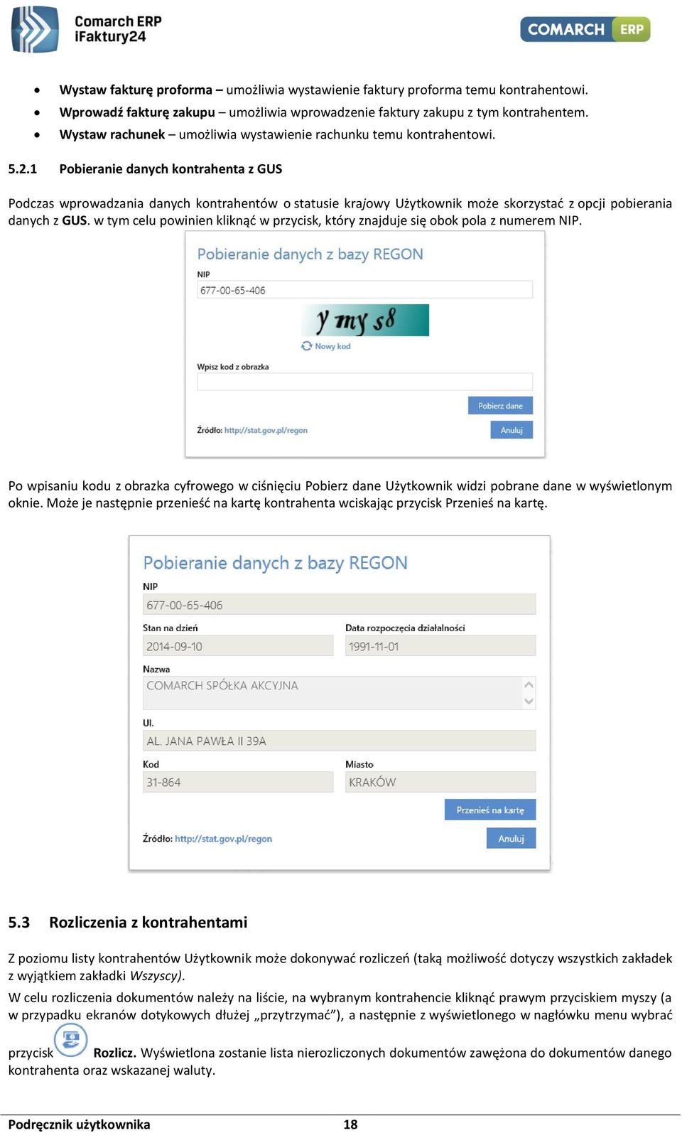 1 Pobieranie danych kontrahenta z GUS Podczas wprowadzania danych kontrahentów o statusie krajowy Użytkownik może skorzystać z opcji pobierania danych z GUS.