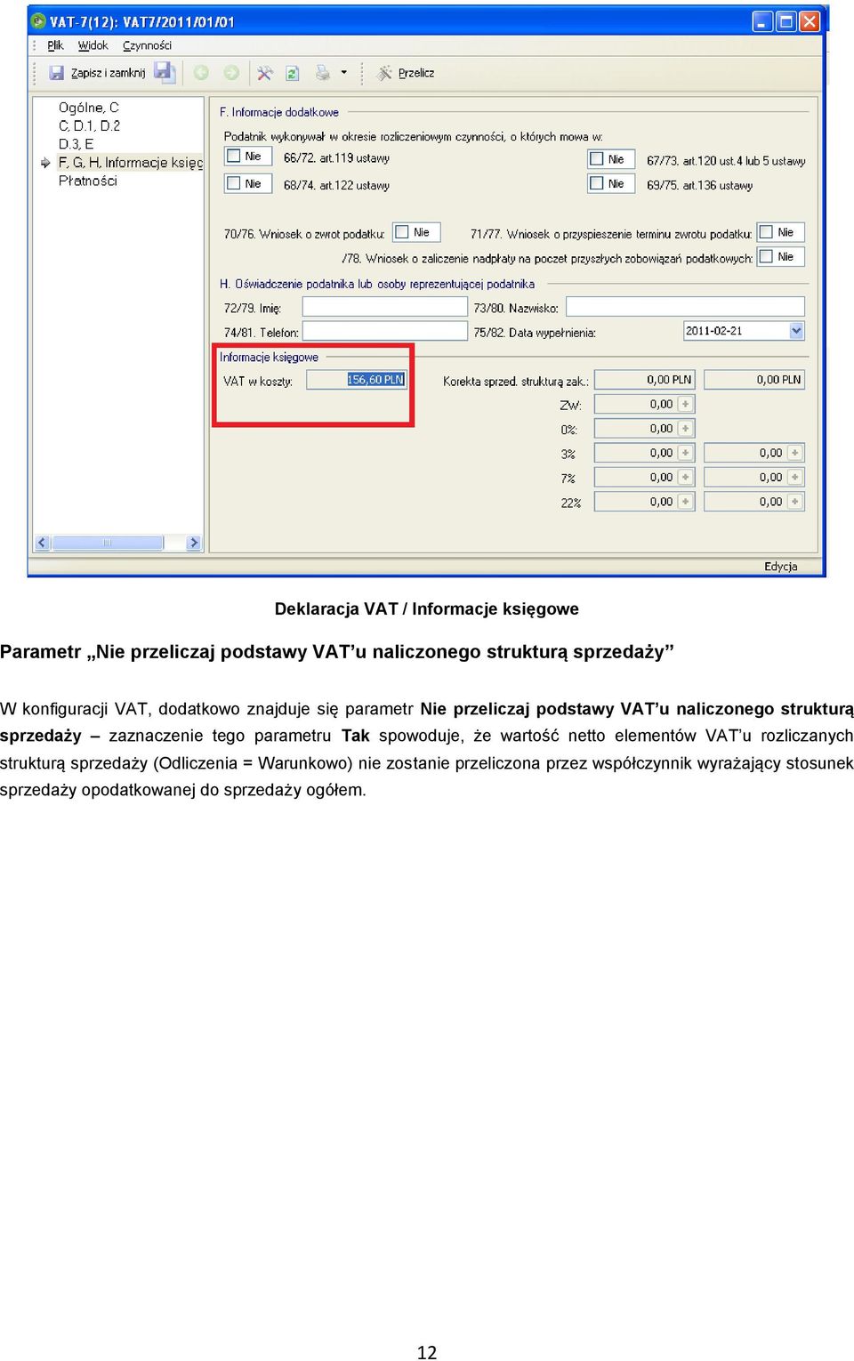 zaznaczenie tego parametru Tak spowoduje, że wartość netto elementów VAT u rozliczanych strukturą sprzedaży