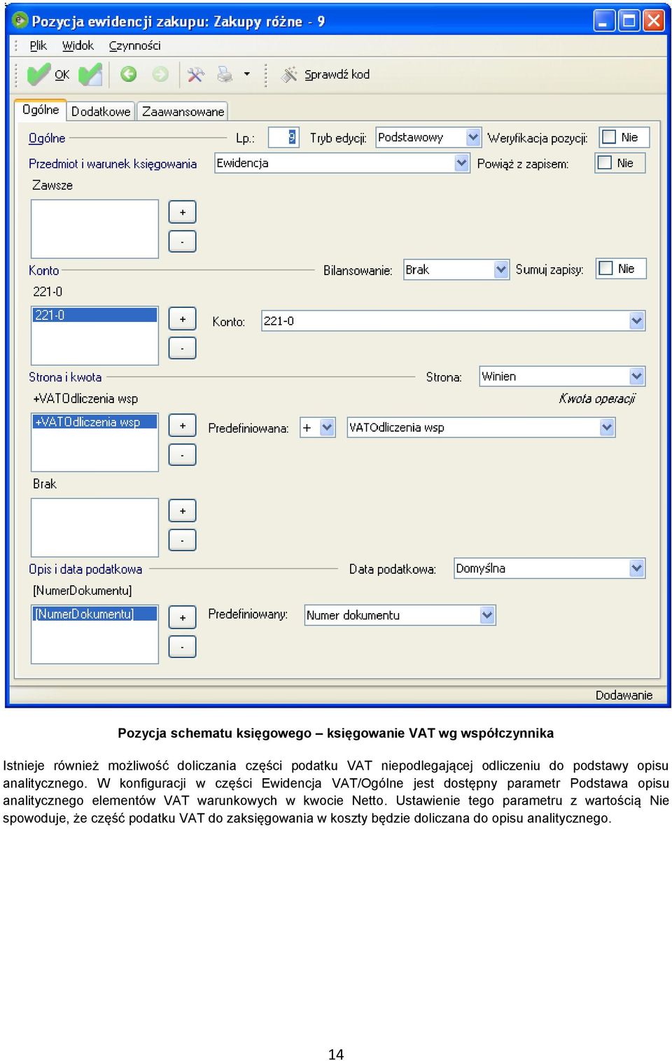 W konfiguracji w części Ewidencja VAT/Ogólne jest dostępny parametr Podstawa opisu analitycznego elementów VAT