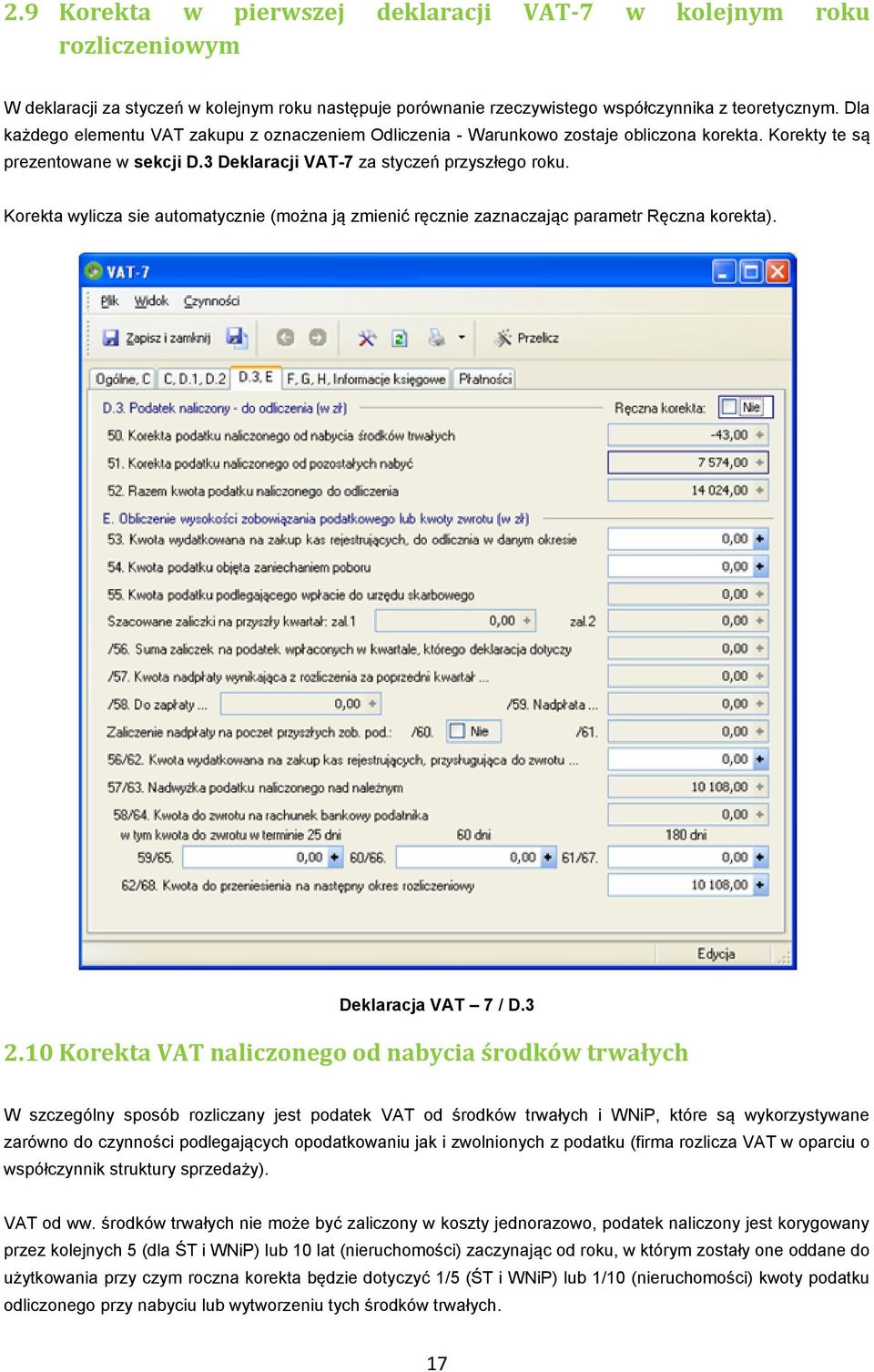 Korekta wylicza sie automatycznie (można ją zmienić ręcznie zaznaczając parametr Ręczna korekta). Deklaracja VAT 7 / D.3 2.