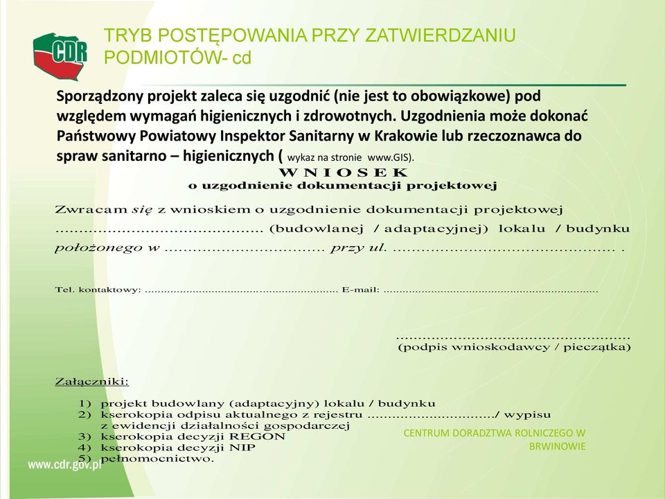 W N I O S E K o uzgodnienie dokumentacji projektowej Zwracam się z wnioskiem o uzgodnienie dokumentacji projektowej... (budowlanej / adaptacyjnej) lokalu / budynku położonego w... przy ul..... Tel.