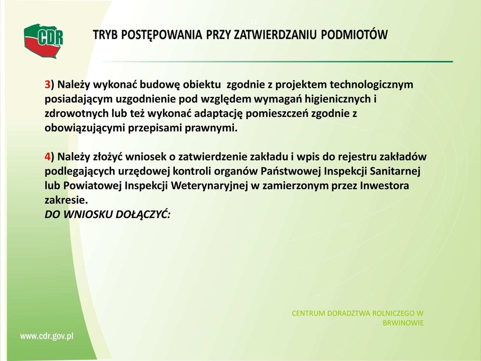 4) Należy złożyć wniosek o zatwierdzenie zakładu i wpis do rejestru zakładów podlegających urzędowej kontroli organów