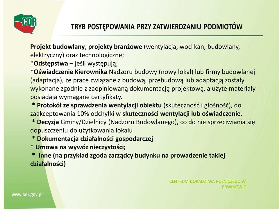 * Protokół ze sprawdzenia wentylacji obiektu (skuteczność i głośność), do zaakceptowania 10% odchyłki w skuteczności wentylacji lub oświadczenie.