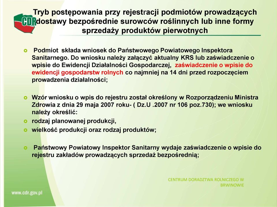 Do wniosku należy załączyć aktualny KRS lub zaświadczenie o wpisie do Ewidencji Działalności Gospodarczej, zaświadczenie o wpisie do ewidencji gospodarstw rolnych co najmniej na 14 dni przed