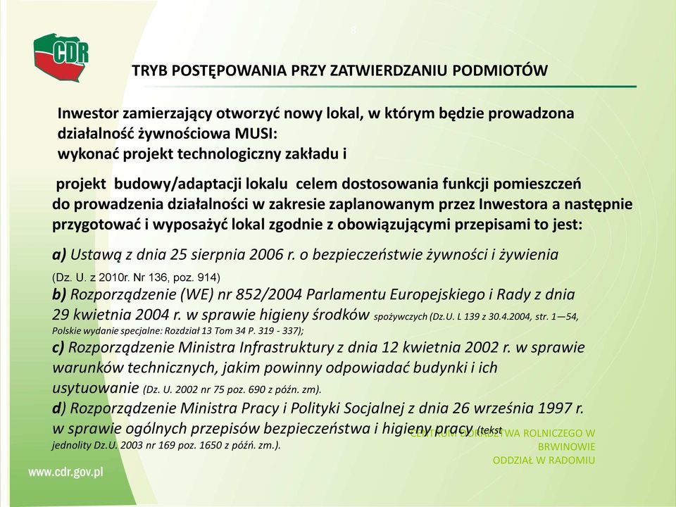 przepisami to jest: a) Ustawą z dnia 25 sierpnia 2006 r. o bezpieczeństwie żywności i żywienia (Dz. U. z 2010r. Nr 136, poz.