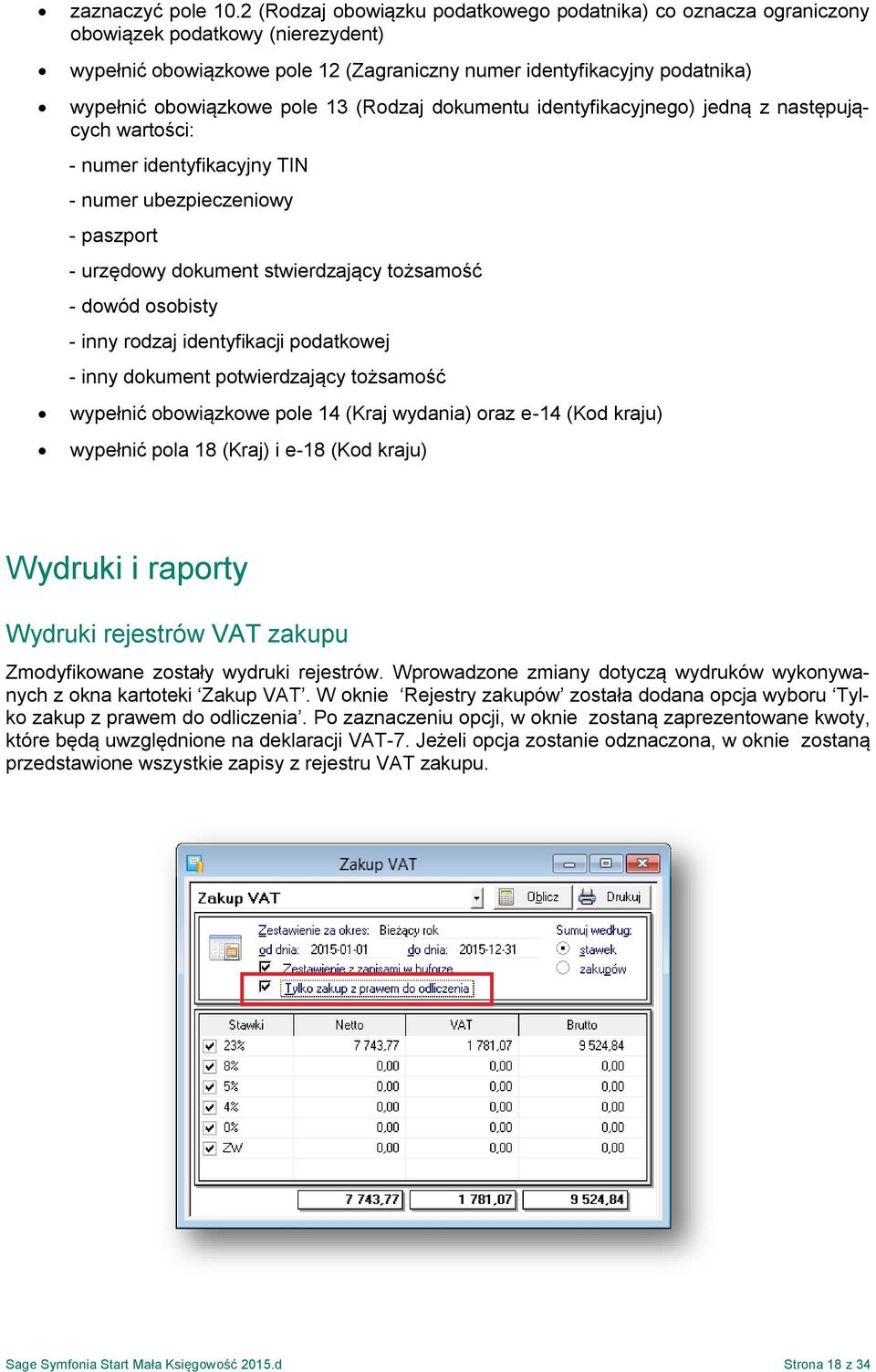 pole 13 (Rodzaj dokumentu identyfikacyjnego) jedną z następujących wartości: - numer identyfikacyjny TIN - numer ubezpieczeniowy - paszport - urzędowy dokument stwierdzający tożsamość - dowód