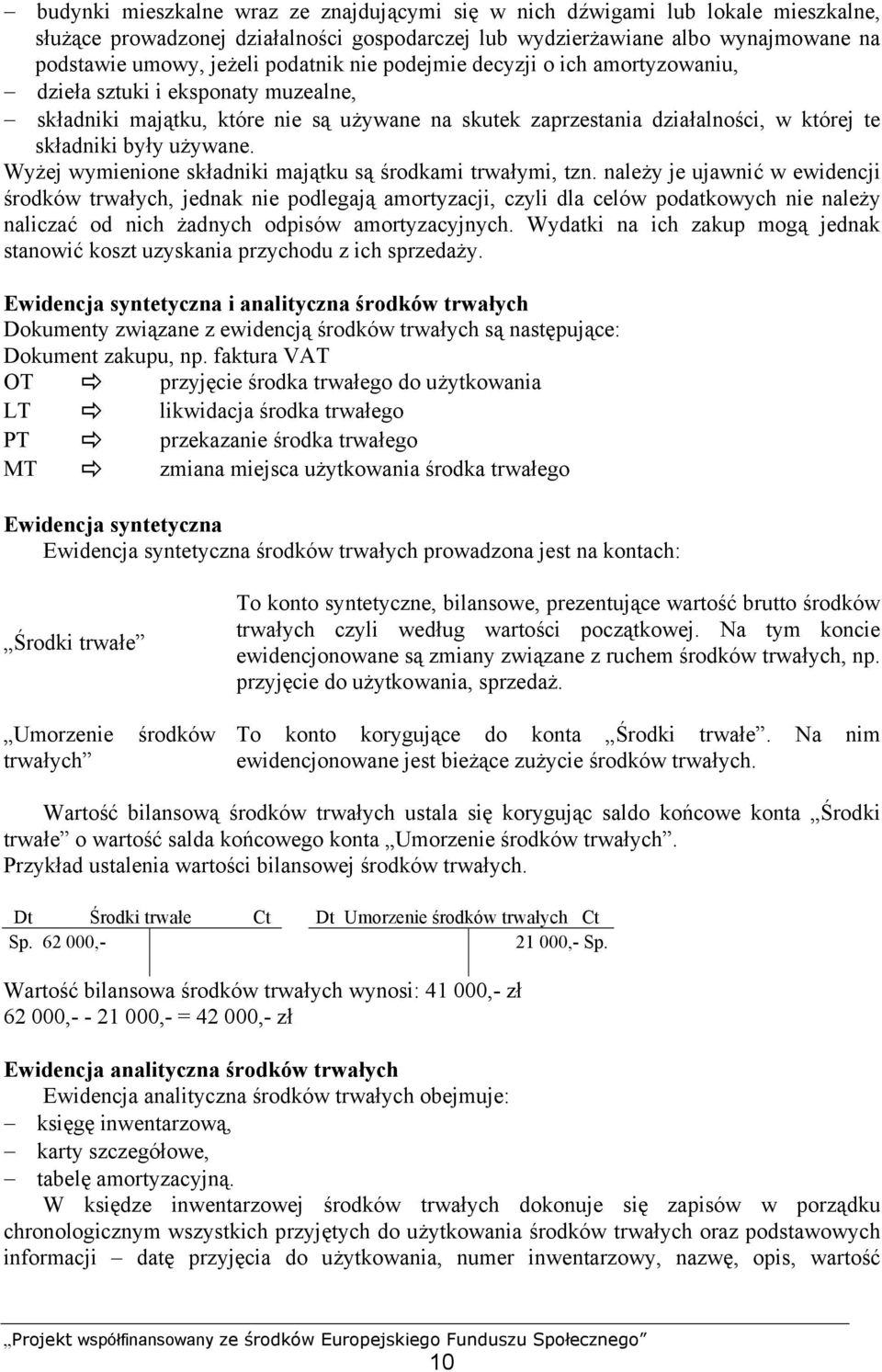 Wyżej wymienione składniki majątku są środkami trwałymi, tzn.