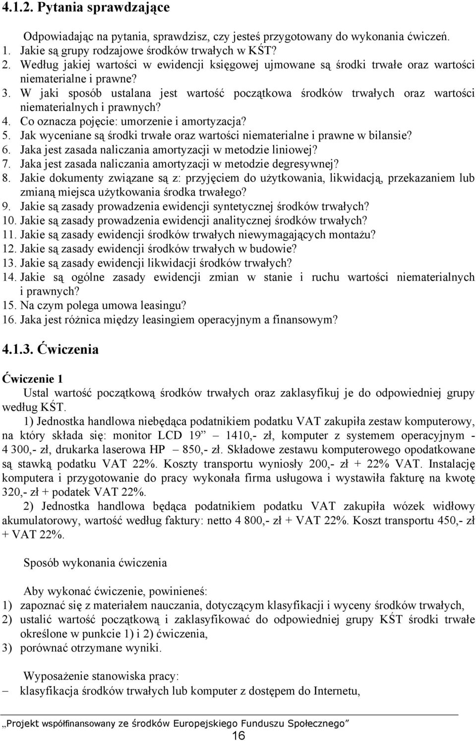 W jaki sposób ustalana jest wartość początkowa środków trwałych oraz wartości niematerialnych i prawnych? 4. Co oznacza pojęcie: umorzenie i amortyzacja? 5.