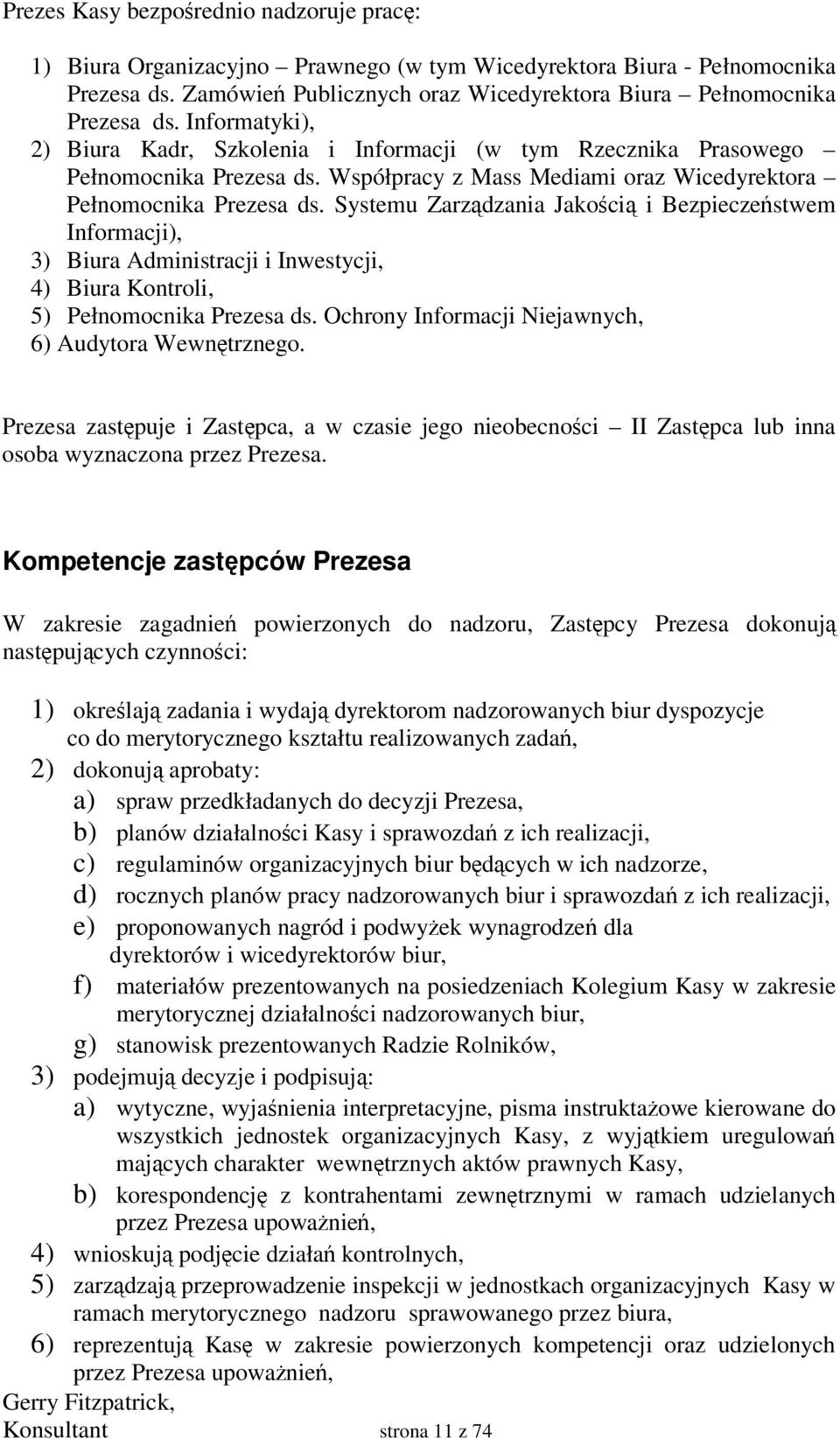 Systemu Zarzdzania Jakoci i Bezpieczestwem Informacji), 3) Biura Administracji i Inwestycji, 4) Biura Kontroli, 5) Pełnomocnika Prezesa ds. Ochrony Informacji Niejawnych, 6) Audytora Wewntrznego.